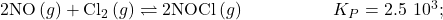 2\text{NO}\left(g\right)+{\text{Cl}}_{2}\left(g\right)\rightleftharpoons2\text{NOCl}\left(g\right)\phantom{\rule{5em}{0ex}}{K}_{P}=2.5\phantom{\rule{0.2em}{0ex}}×\phantom{\rule{0.2em}{0ex}}{10}^{3};