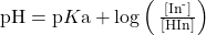 \text{pH}=\text{p}K\text{a}+\text{log}\left(\phantom{\rule{0.2em}{0ex}}\frac{\left[{\text{In}}^{\text{-}}\right]}{\left[\text{HIn}\right]}\right)