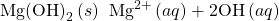 \text{Mg}{\left(\text{OH}\right)}_{2}\left(s\right)\phantom{\rule{0.2em}{0ex}}⇌\phantom{\rule{0.2em}{0ex}}{\text{Mg}}^{2+}\left(aq\right)+2{\text{OH}}^{\text{−}}\left(aq\right)