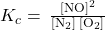 {K}_{c}=\phantom{\rule{0.2em}{0ex}}\frac{{\left[\text{NO}\right]}^{2}}{\left[{\text{N}}_{2}\right]\phantom{\rule{0.2em}{0ex}}\left[{\text{O}}_{2}\right]}