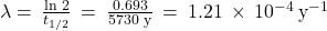 \lambda =\phantom{\rule{0.2em}{0ex}}\frac{\text{ln 2}}{{t}_{1\text{/}2}}\phantom{\rule{0.2em}{0ex}}=\phantom{\rule{0.2em}{0ex}}\frac{0.693}{\text{5730 y}}\phantom{\rule{0.2em}{0ex}}=\phantom{\rule{0.2em}{0ex}}1.21\phantom{\rule{0.2em}{0ex}}\times\phantom{\rule{0.2em}{0ex}}{10}^{-4}\phantom{\rule{0.2em}{0ex}}{\text{y}}^{-1}