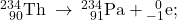 {}_{\phantom{\rule{0.5em}{0ex}}90}^{234}\text{Th}\phantom{\rule{0.2em}{0ex}}\rightarrow\phantom{\rule{0.2em}{0ex}}{}_{\phantom{\rule{0.5em}{0ex}}91}^{234}\text{Pa}+{}_{-1}^{\phantom{\rule{0.5em}{0ex}}0}\text{e};