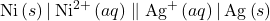 \text{Ni}\left(s\right)|\phantom{\rule{0.2em}{0ex}}{\text{Ni}}^{2+}\left(aq\right)\parallel {\text{Ag}}^{\text{+}}\left(aq\right)|\phantom{\rule{0.2em}{0ex}}\text{Ag}\left(s\right)