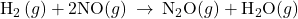 {\text{H}}_{2}\left(g\right)+\text{2NO(}g)\right)\phantom{\rule{0.2em}{0ex}}\rightarrow\phantom{\rule{0.2em}{0ex}}{\text{N}}_{2}\text{O(}g)\right)+{\text{H}}_{2}\text{O(}g)\right)