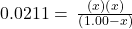 0.0211=\phantom{\rule{0.2em}{0ex}}\frac{\left(x\right)\left(x\right)}{\left(1.00-x\right)}