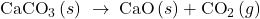 {\text{CaCO}}_{3}\left(s\right)\phantom{\rule{0.2em}{0ex}}\stackrel{\text{Δ}}{\rightarrow}\phantom{\rule{0.2em}{0ex}}\text{CaO}\left(s\right)+{\text{CO}}_{2}\left(g\right)