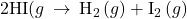 \text{2HI(}g\right)\phantom{\rule{0.2em}{0ex}}\rightarrow\phantom{\rule{0.2em}{0ex}}{\text{H}}_{2}\left(g\right)+{\text{I}}_{2}\left(g\right)