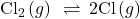 {\text{Cl}}_{2}\left(g\right)\phantom{\rule{0.2em}{0ex}}\rightleftharpoons\phantom{\rule{0.2em}{0ex}}2\text{Cl}\left(g\right)