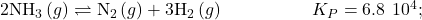 2{\text{NH}}_{3}\left(g\right)\rightleftharpoons{\text{N}}_{2}\left(g\right)+3{\text{H}}_{2}\left(g\right)\phantom{\rule{5em}{0ex}}{K}_{P}=6.8\phantom{\rule{0.2em}{0ex}}×\phantom{\rule{0.2em}{0ex}}{10}^{4};