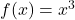 Rendered by QuickLaTeX.com f(x)=x^3
