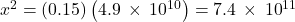 {x}^{2}=\left(0.15\right)\left(4.9\phantom{\rule{0.2em}{0ex}}\times\phantom{\rule{0.2em}{0ex}}{10}^{\text{−10}}\right)=7.4\phantom{\rule{0.2em}{0ex}}\times\phantom{\rule{0.2em}{0ex}}{10}^{\text{−11}}