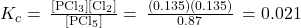 {K}_{c}=\phantom{\rule{0.2em}{0ex}}\frac{\left[{\text{PCl}}_{3}\right]\left[{\text{Cl}}_{2}\right]}{\left[{\text{PCl}}_{5}\right]}=\phantom{\rule{0.2em}{0ex}}\frac{\left(0.135\right)\left(0.135\right)}{0.87}\phantom{\rule{0.2em}{0ex}}=0.021