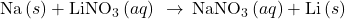 \text{Na}\left(s\right)+{\text{LiNO}}_{3}\left(aq\right)\phantom{\rule{0.2em}{0ex}}\rightarrow\phantom{\rule{0.2em}{0ex}}{\text{NaNO}}_{3}\left(aq\right)+\text{Li}\left(s\right)