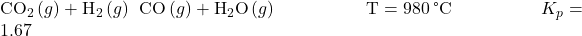 {\text{CO}}_{2}\left(g\right)+{\text{H}}_{2}\left(g\right)\phantom{\rule{0.2em}{0ex}}⟶\phantom{\rule{0.2em}{0ex}}\text{CO}\left(g\right)+{\text{H}}_{2}\text{O}\left(g\right)\phantom{\rule{5em}{0ex}}\text{T}=980\phantom{\rule{0.2em}{0ex}}\text{°C}\phantom{\rule{5em}{0ex}}{K}_{p}=1.67