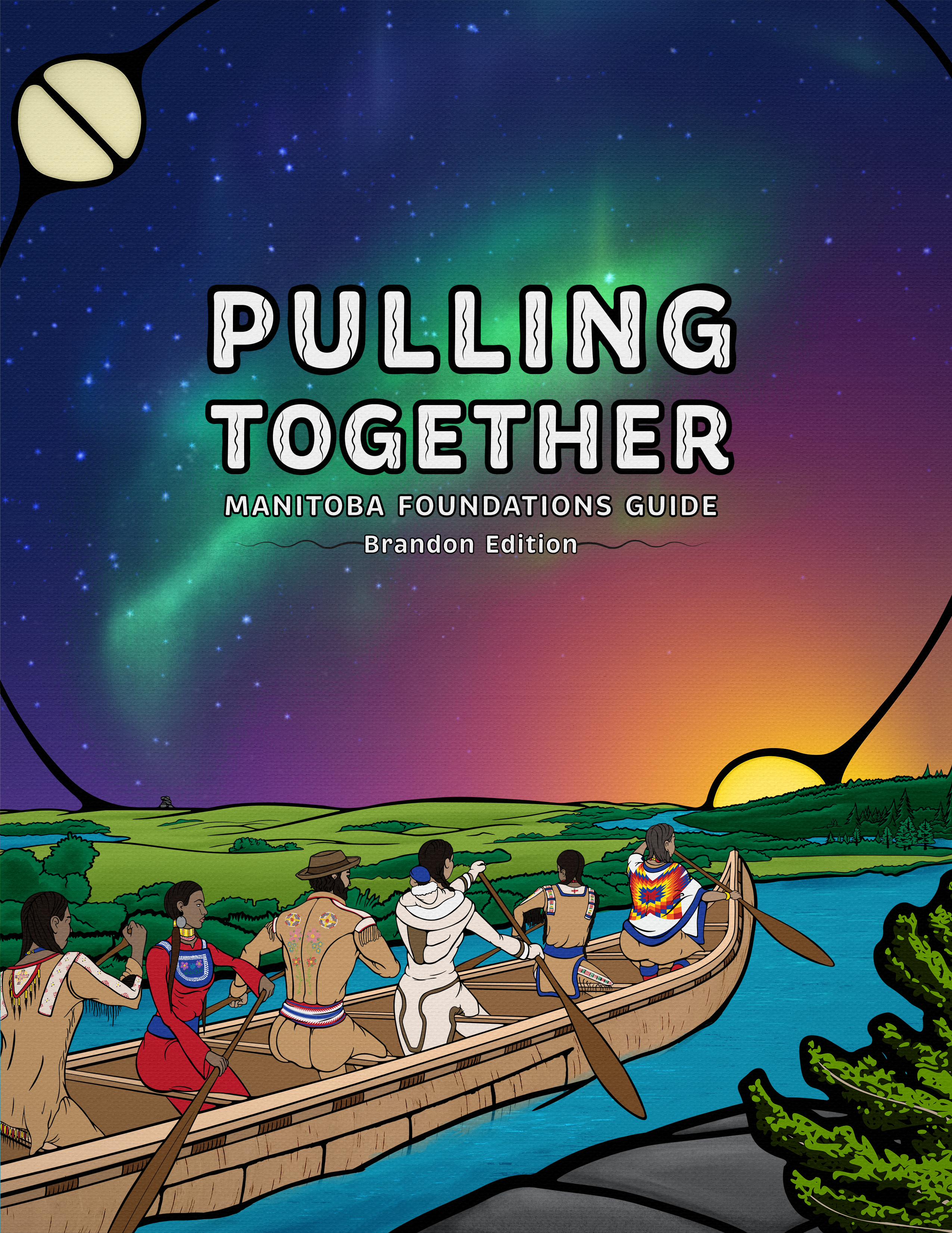 6 people canoeing northeast in a river in front of a sunset. On top left of image is the moon and bottom right is the sun. White text in middle reads "Pulling Together Manitoba Foundations Guide Brandon Edition"